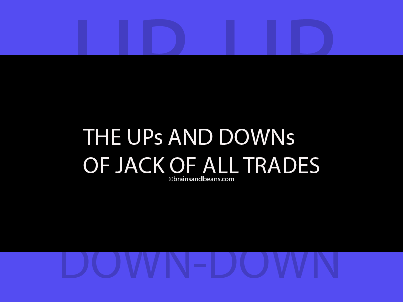 The ups and downs of being a jack of all trades.